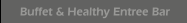 Buffet & Healthy Entree Bar
